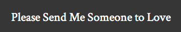 Please Send Me Someone To Love